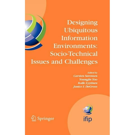 IFIP Advances in Information and Communi Designing Ubiquitous Information Environments: Socio-Technical Issues and Challenges: Ifip Tc8 Wg 8.2 International Work, Book 185, (Hardcover)