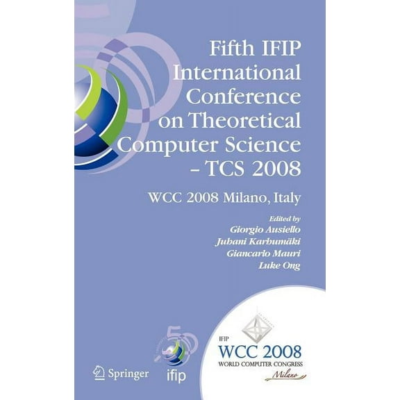 IFIP Advances in Information and Communi Fifth Ifip International Conference on Theoretical Computer Science - Tcs 2008: Ifip 20th World Computer Congress, Tc 1,, Book 273, (Hardcover)