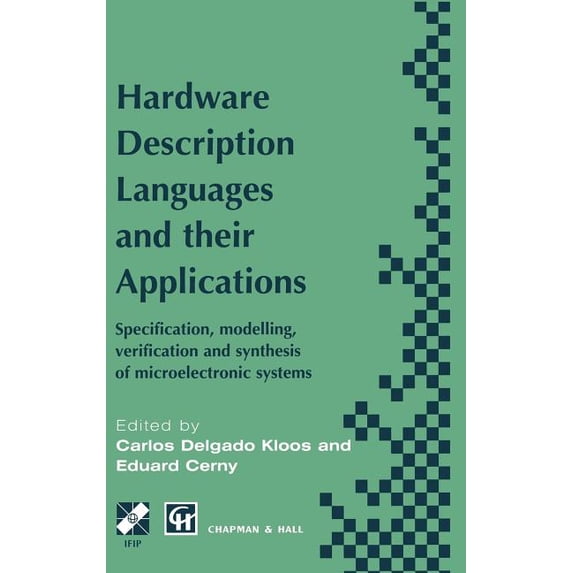 IFIP Advances in Information and Communi Hardware Description Languages and Their Applications: Specification, Modelling, Verification and Synthesis of Microelec, (Hardcover)