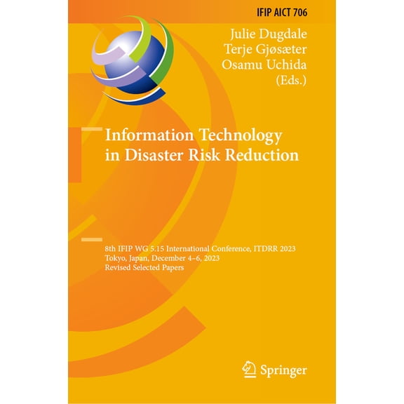 IFIP Advances in Information and Communi Information Technology in Disaster Risk Reduction: 8th Ifip Wg 5.15 International Conference, Itdrr 2023, Tokyo, Japan, , Book 706, (Hardcover)