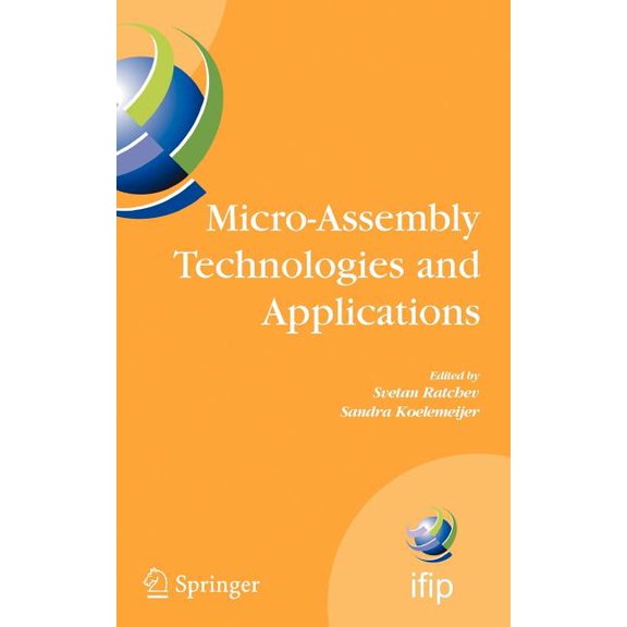 IFIP Advances in Information and Communi Micro-Assembly Technologies and Applications: Ifip Tc5 Wg5.5 Fourth International Precision Assembly Seminar (Ipas'2008), Book 260, (Hardcover)