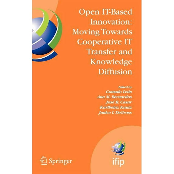 IFIP Advances in Information and Communi Open It-Based Innovation: Moving Towards Cooperative It Transfer and Knowledge Diffusion: Ifip Tc 8 Wg 8.6 International, Book 287, (Hardcover)