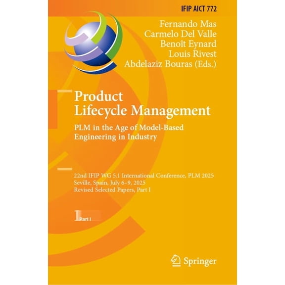 IFIP Advances in Information and Communi Product Lifecycle Management. Plm in the Age of Model-Based Engineering in Industry: 22nd Ifip Wg 5.1 International Conf, Book 772, (Hardcover)