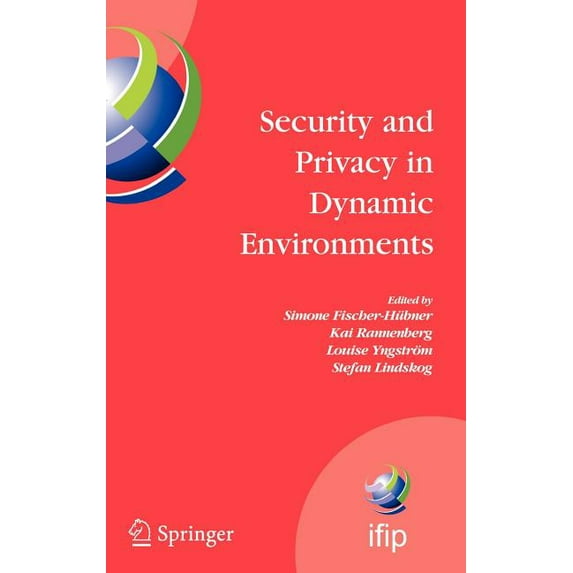 IFIP Advances in Information and Communi Security and Privacy in Dynamic Environments: Proceedings of the Ifip Tc-11 21st International Information Security Conf, Book 201, (Hardcover)