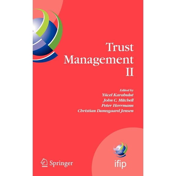 IFIP Advances in Information and Communi Trust Management II: Proceedings of Ifiptm 2008: Joint Itrust and Pst Conferences on Privacy, Trust Management and Secur, Book 263, (Hardcover)