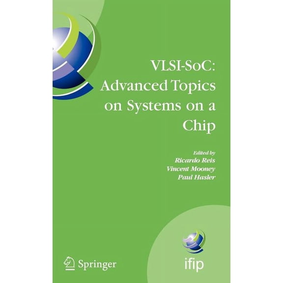 IFIP Advances in Information and Communi Vlsi-Soc: Advanced Topics on Systems on a Chip: A Selection of Extended Versions of the Best Papers of the Fourteenth In, Book 291, (Hardcover)