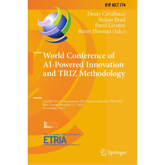 IFIP Advances in Information and Communi World Conference of AI-Powered Innovation and Triz Methodology: 2nd Ifip Wg 5.4 International Triz Future Conference, Tr, Book 774, (Hardcover)