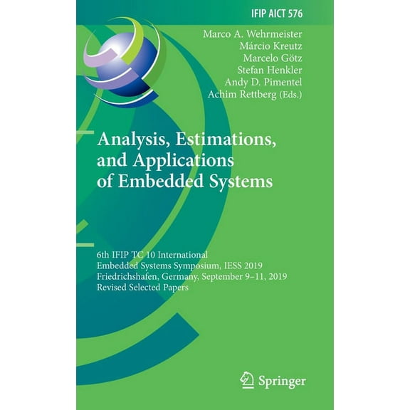 IFIP Advances in Information and Communi Analysis, Estimations, and Applications of Embedded Systems: 6th Ifip Tc 10 International Embedded Systems Symposium, Ie, Book 576, (Hardcover)