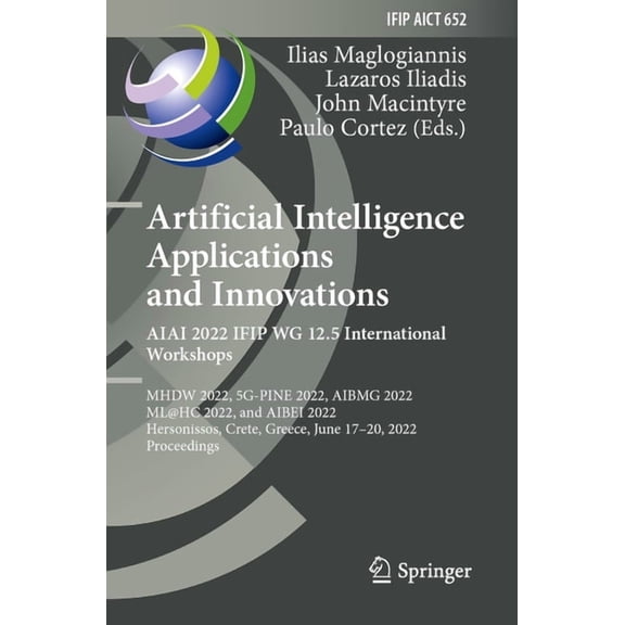 IFIP Advances in Information and Communi Artificial Intelligence Applications and Innovations. Aiai 2022 Ifip Wg 12.5 International Workshops: Mhdw 2022, 5g-Pine, Book 652, (Paperback)