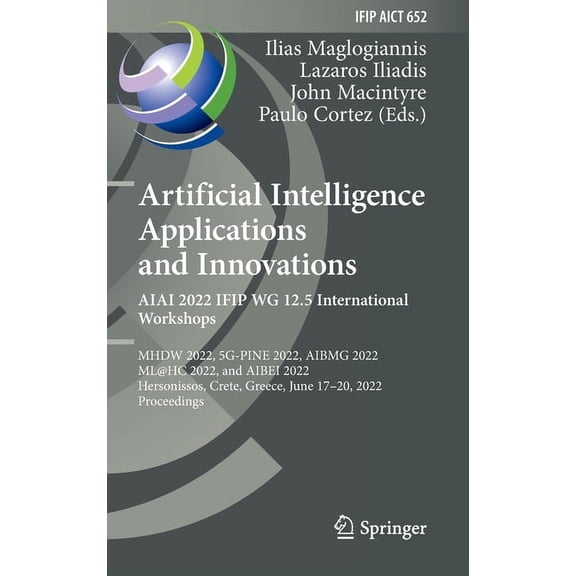 IFIP Advances in Information and Communi Artificial Intelligence Applications and Innovations. Aiai 2022 Ifip Wg 12.5 International Workshops: Mhdw 2022, 5g-Pine, Book 652, (Hardcover)