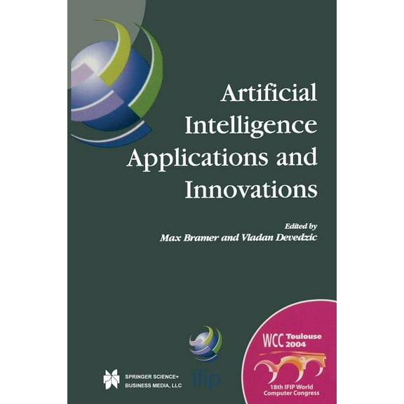 IFIP Advances in Information and Communi Artificial Intelligence Applications and Innovations: Ifip 18th World Computer Congress Tc12 First International Confere, Book 154, (Paperback)