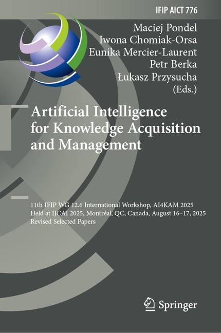 IFIP Advances in Information and Communi Artificial Intelligence for Knowledge Acquisition and Management: 11th Ifip Wg 12.6 International Workshop, Ai4kam 2025,, Book 776, (Hardcover)