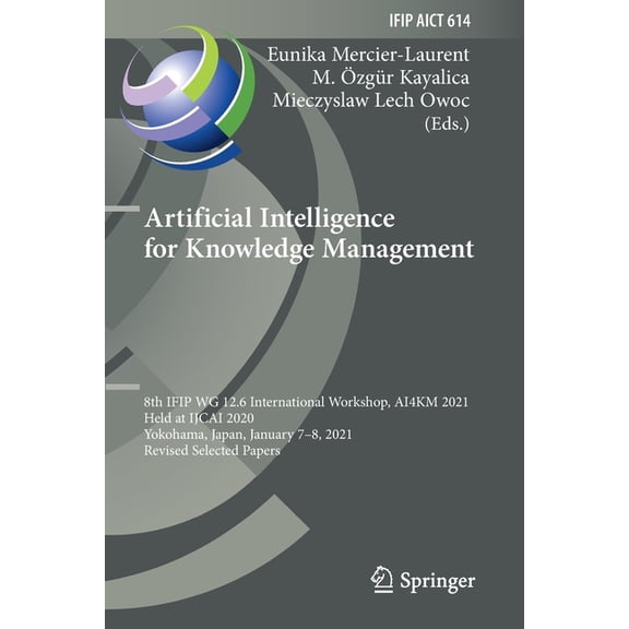 IFIP Advances in Information and Communi Artificial Intelligence for Knowledge Management: 8th Ifip Wg 12.6 International Workshop, Ai4km 2021, Held at Ijcai 202, Book 614, (Paperback)