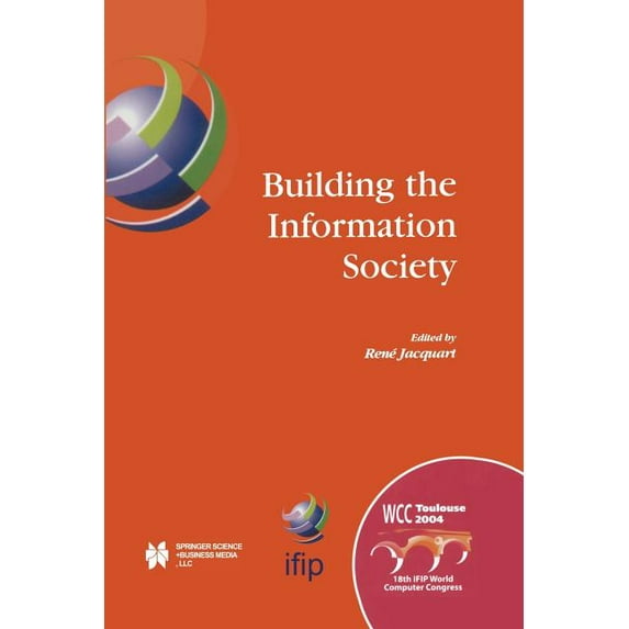 IFIP Advances in Information and Communi Building the Information Society: Ifip 18th World Computer Congress Topical Sessions 22-27 August 2004 Toulouse, France, Book 156, (Paperback)