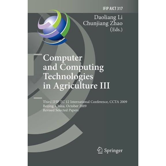IFIP Advances in Information and Communi Computer and Computing Technologies in Agriculture III: Third Ifip Tc 12 International Conference, Ccta 2009, Beijing, C, Book 317, (Paperback)