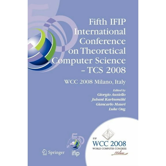 IFIP Advances in Information and Communi Fifth Ifip International Conference on Theoretical Computer Science - Tcs 2008: Ifip 20th World Computer Congress, Tc 1,, Book 273, (Paperback)