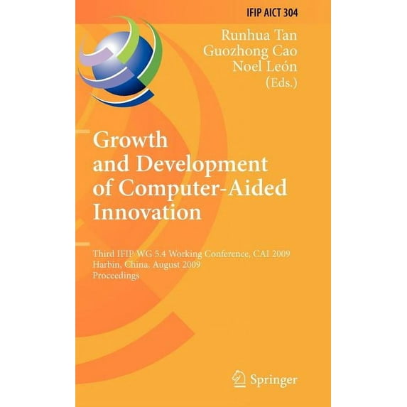 IFIP Advances in Information and Communi Growth and Development of Computer Aided Innovation: Third Ifip Wg 5.4 Working Conference, Cai 2009, Harbin, China, Augu, Book 304, (Hardcover)