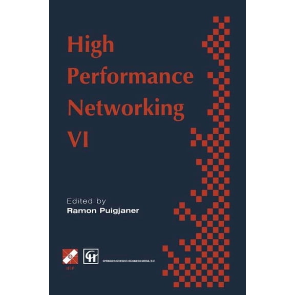 IFIP Advances in Information and Communi High Performance Networking: Ifip Sixth International Conference on High Performance Networking, 1995, (Paperback)