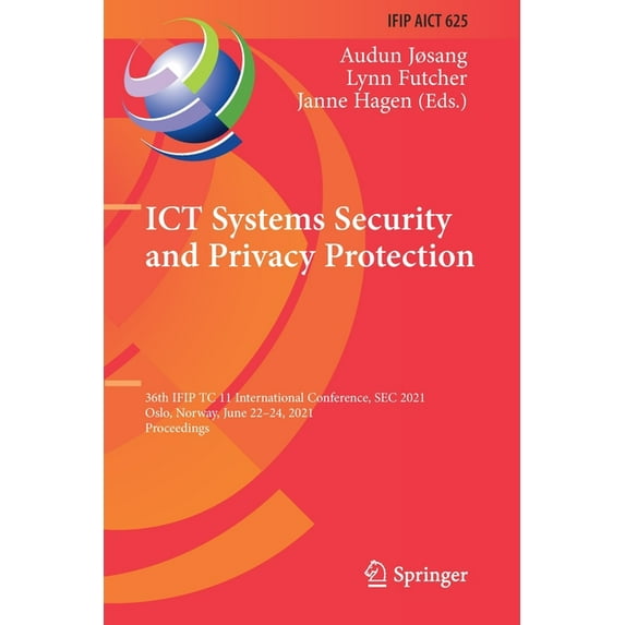 IFIP Advances in Information and Communi ICT Systems Security and Privacy Protection: 36th Ifip Tc 11 International Conference, SEC 2021, Oslo, Norway, June 22-2, Book 625, (Paperback)