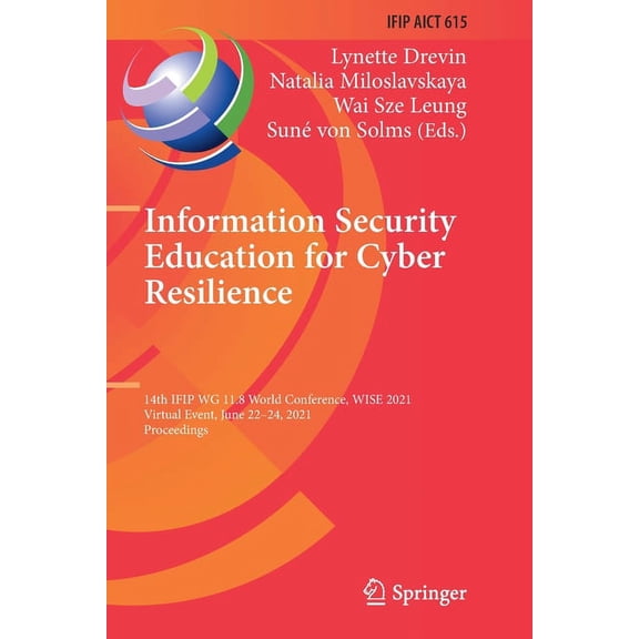 IFIP Advances in Information and Communi Information Security Education for Cyber Resilience: 14th Ifip Wg 11.8 World Conference, Wise 2021, Virtual Event, June , Book 615, (Paperback)