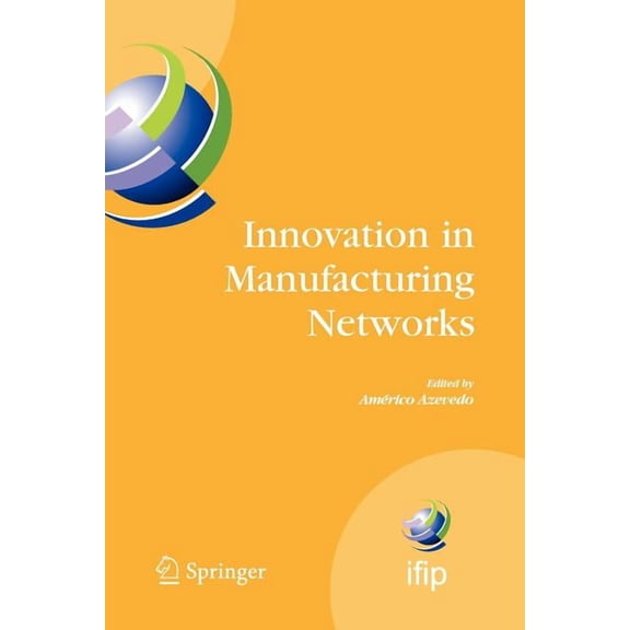 IFIP Advances in Information and Communi Innovation in Manufacturing Networks: Eighth Ifip International Conference on Information Technology for Balanced Automa, Book 266, (Paperback)