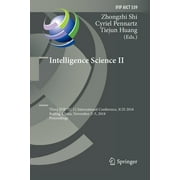 IFIP Advances in Information and Communi Intelligence Science II Third Ifip Tc 12 International Conference, Icis 2018, Beijing, China, November 2-5, 2018, Proce, Book 539, Paperback