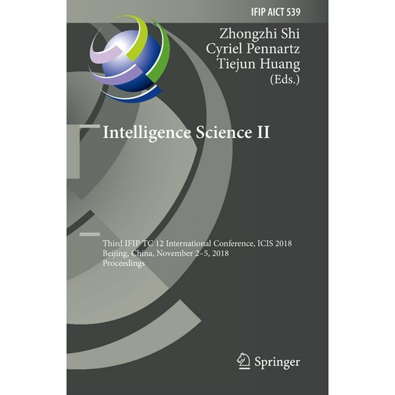 IFIP Advances in Information and Communi Intelligence Science II: Third Ifip Tc 12 International Conference, Icis 2018, Beijing, China, November 2-5, 2018, Proce, Book 539, (Hardcover)