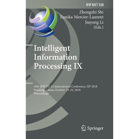 IFIP Advances in Information and Communi Intelligent Information Processing IX: 10th Ifip Tc 12 International Conference, Iip 2018, Nanning, China, October 19-22, Book 538, (Hardcover)