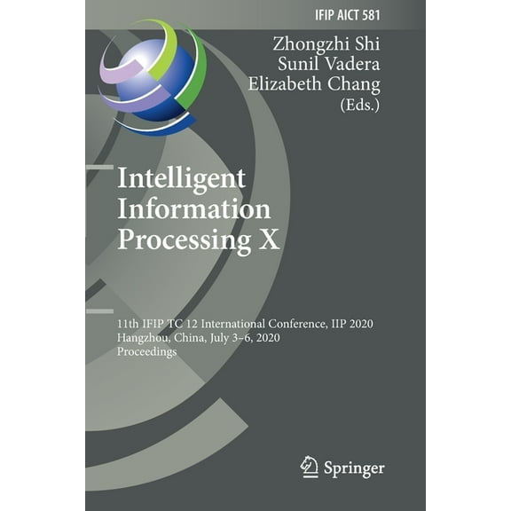 IFIP Advances in Information and Communi Intelligent Information Processing X: 11th Ifip Tc 12 International Conference, Iip 2020, Hangzhou, China, July 3-6, 202, Book 581, (Paperback)