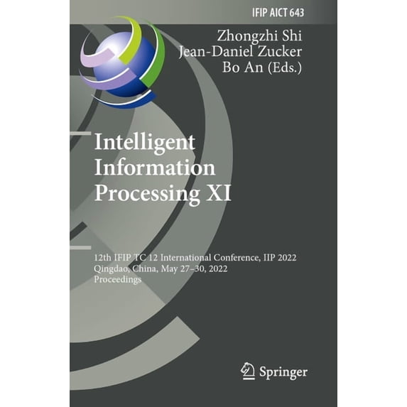 IFIP Advances in Information and Communi Intelligent Information Processing XI: 12th Ifip Tc 12 International Conference, Iip 2022, Qingdao, China, May 27-30, 20, Book 643, (Paperback)