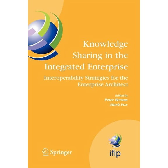 IFIP Advances in Information and Communi Knowledge Sharing in the Integrated Enterprise: Interoperability Strategies for the Enterprise Architect, Book 183, (Paperback)