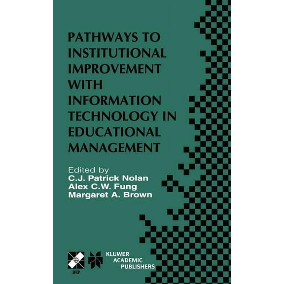 IFIP Advances in Information and Communi Pathways to Institutional Improvement with Information Technology in Educational Management: Ifip Tc3/Wg3.7 Fourth Inter, Book 71, (Hardcover)