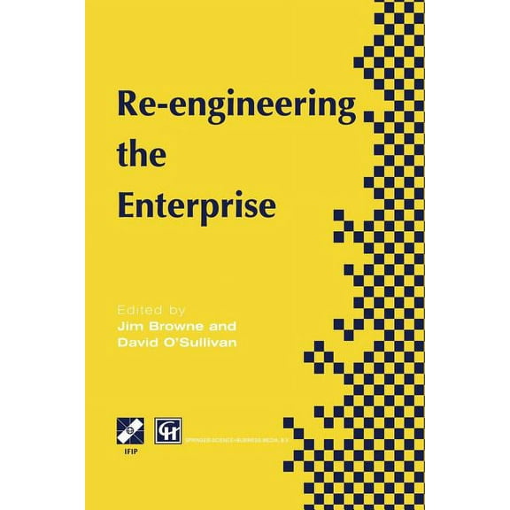 IFIP Advances in Information and Communi Re-Engineering the Enterprise: Proceedings of the Ifip Tc5/Wg5.7 Working Conference on Re-Engineering the Enterprise, Ga, (Paperback)