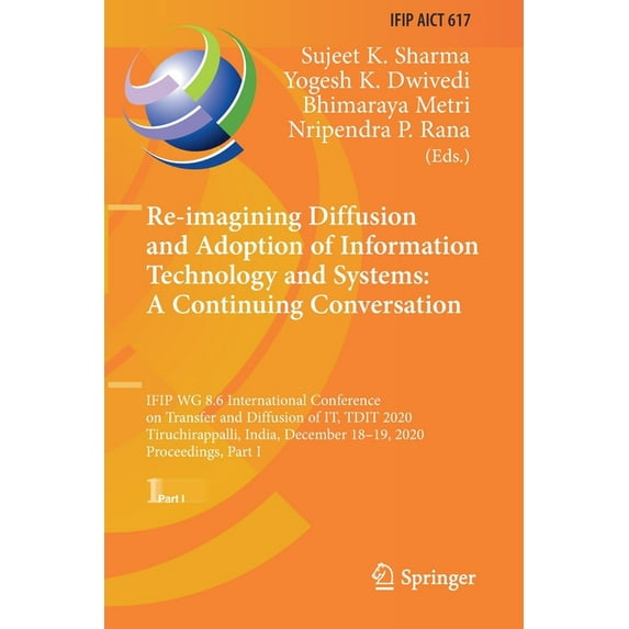 IFIP Advances in Information and Communi Re-Imagining Diffusion and Adoption of Information Technology and Systems: A Continuing Conversation: Ifip Wg 8.6 Intern, Book 617, (Paperback)