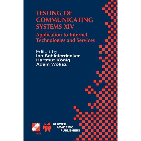 IFIP Advances in Information and Communi Testing of Communicating Systems XIV: Application to Internet Technologies and Services, Book 82, (Hardcover)
