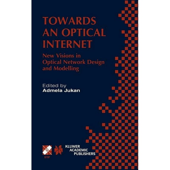 IFIP Advances in Information and Communi Towards an Optical Internet: New Visions in Optical Network Design and Modelling. Ifip Tc6 Fifth Working Conference on O, Book 76, (Hardcover)