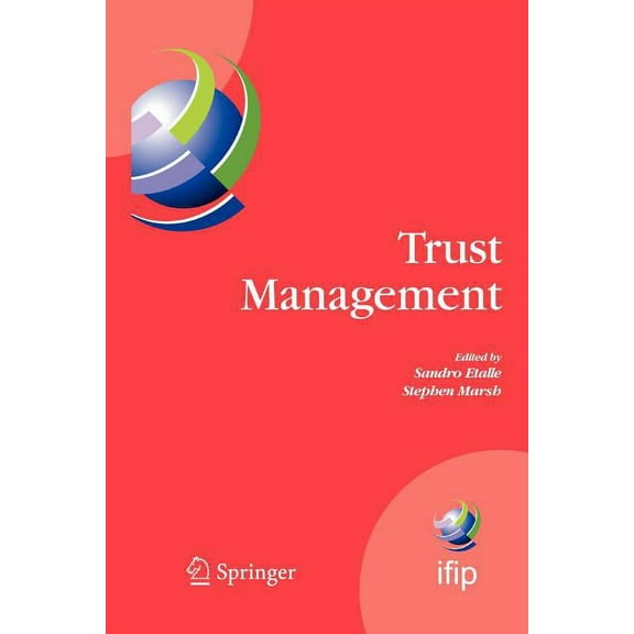 IFIP Advances in Information and Communi Trust Management: Proceedings of Ifiptm 2007: Joint Itrust and Pst Conferences on Privacy, Trust Management and Security, Book 238, (Paperback)