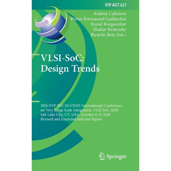 IFIP Advances in Information and Communi Vlsi-Soc: Design Trends: 28th Ifip Wg 10.5/IEEE International Conference on Very Large Scale Integration, Vlsi-Soc 2020,, Book 621, (Hardcover)