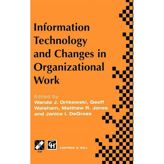 IFIP Advances in Information and Communi Information Technology and Changes in Organizational Work, (Hardcover)