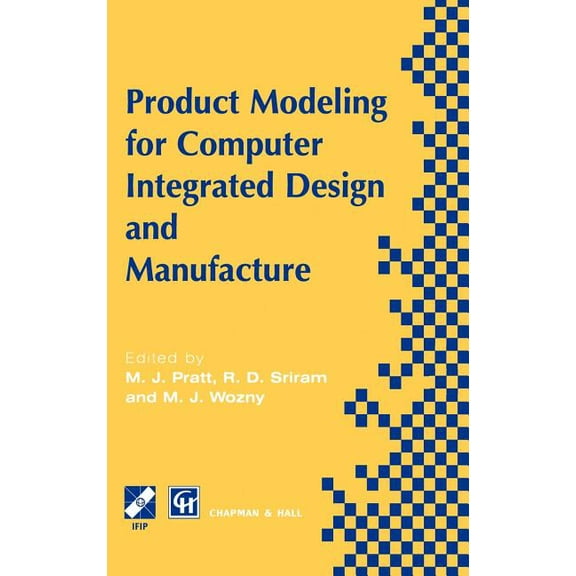 IFIP Advances in Information and Communi Product Modelling for Computer Integrated Design and Manufacture, (Hardcover)
