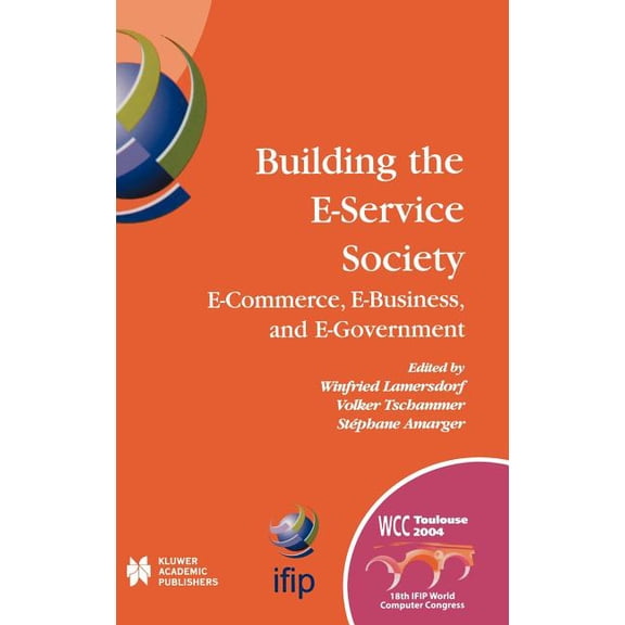 IFIP Advances in Information and Communi Building the E-Service Society: E-Commerce, E-Business, and E-Government, Book 146, (Hardcover)