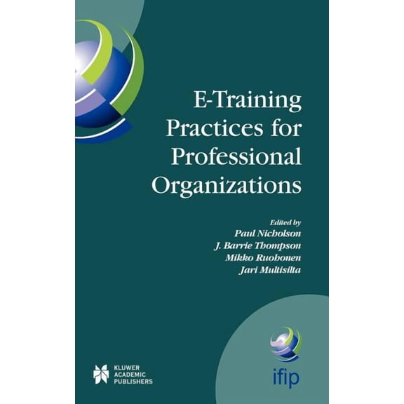 IFIP Advances in Information and Communi E-Training Practices for Professional Organizations, Book 167, (Hardcover)