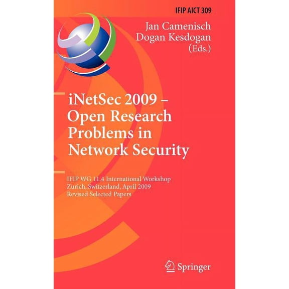 IFIP Advances in Information and Communi iNetSec 2009-Open Research Problems in Network Security, Book 309, (Hardcover)