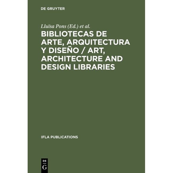 IFLA Publications Bibliotecas de Arte, Arquitectura Y Diseo / Art, Architecture and Design Libraries: Perspectivas Actuales / Current Tre, Book 74, (Hardcover)
