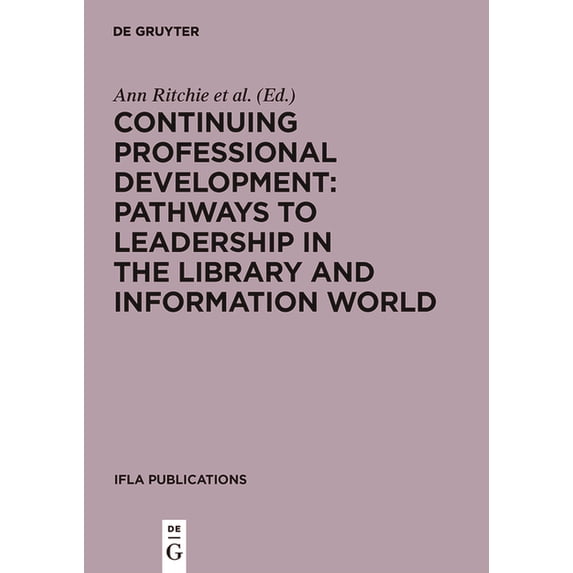 IFLA Publications Continuing Professional Development: Pathways to Leadership in the Library and Information World, Book 126, (Hardcover)