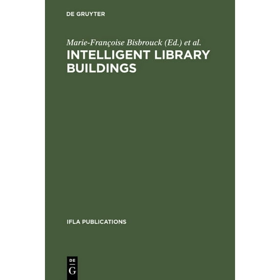 IFLA Publications Intelligent Library Buildings: Proceedings of the Tenth Seminar of the IFLA Section on Library Buildings and Equipment, , Book 88, (Hardcover)