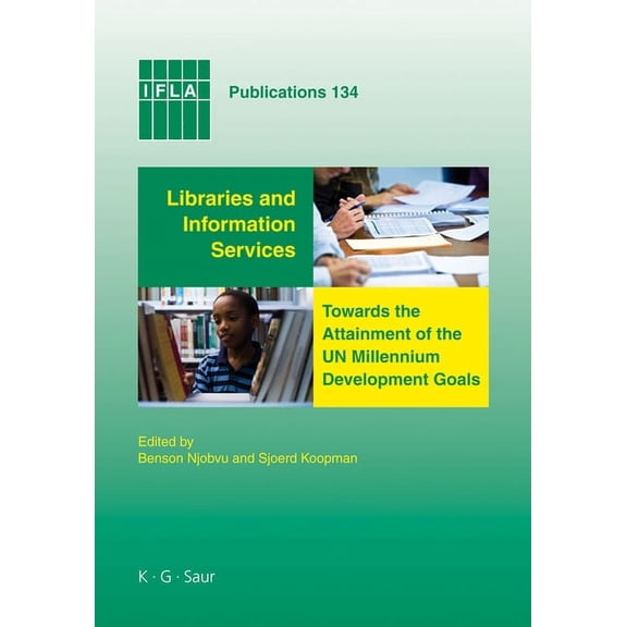 IFLA Publications Libraries and Information Services Towards the Attainment of the Un Millennium Development Goals, Book 134, (Hardcover)
