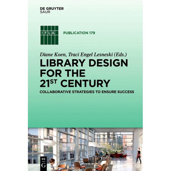 IFLA Publications Library Design for the 21st Century: Collaborative Strategies to Ensure Success, Book 179, (Hardcover)