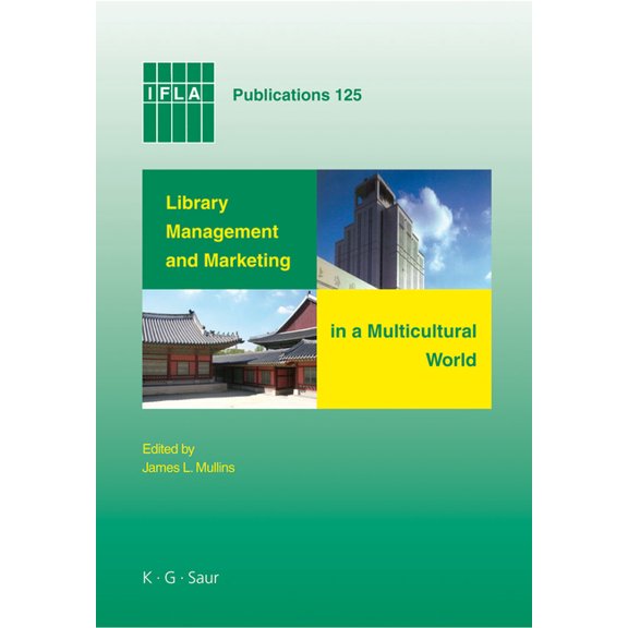IFLA Publications Library Management and Marketing in a Multicultural World: Proceedings of the 2006 IFLA Management and Marketing Section, Book 125, (Hardcover)