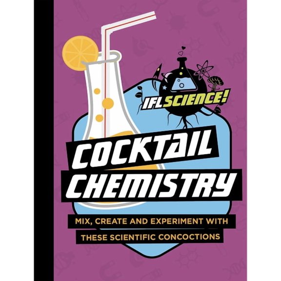 IFLScience! Gift Books: Cocktail Chemistry : Mix, Create and Experiment with These Scientific Concoctions (Hardcover)